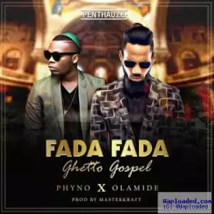 Phyno - Fada Fada (Ghetto Gospel) ft. Olamide